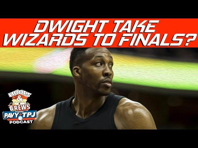 Will Dwight Howard Lead Wizards to Finals ? | Hoops N Brews