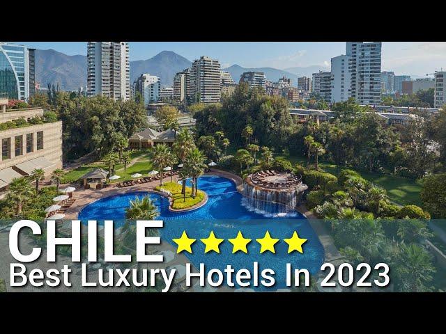 Top 10 Best Luxury 5 Star Hotels In CHILE 2023 | PART 1