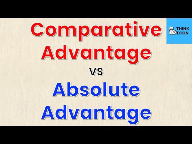 Comparative and Absolute Advantage Explained | Economic Concepts Explained | Think Econ