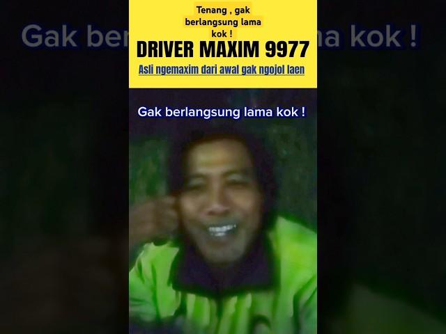 Tenang , gak berlangsung lama kok , nanti normal lagi driver maxim !