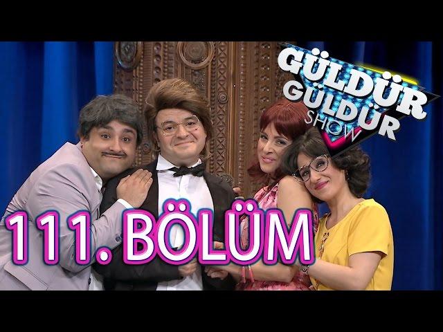 Güldür Güldür Show 111. Bölüm Tek Parça Full HD (13 Mayıs Cuma)