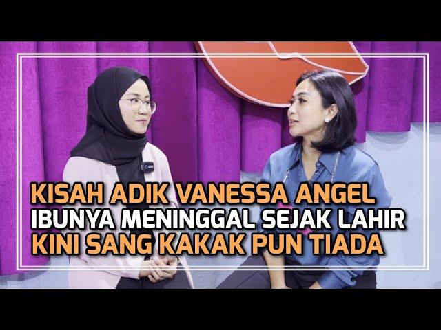 KESEDIHAN ADIK KANDUNG VANESSA ANGEL: “MAYANG KANGEN”