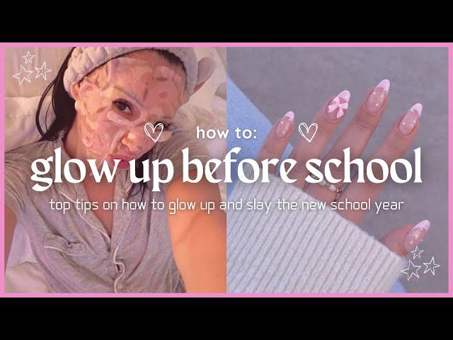 how to glow up BEFORE school  top tips on how to slay the new year !!