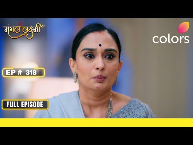 Mangal Lakshmi | Full Episode - 318 | Mangal gets stranded | Colors TV