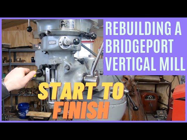 Renovating a Bridgeport Milling Machine - Start to Finish