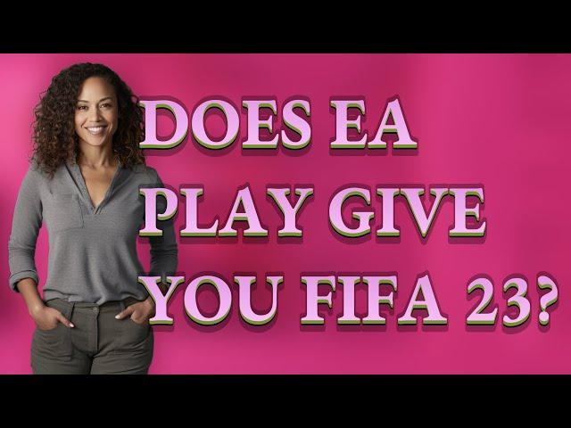 Does EA Play give you FIFA 23?