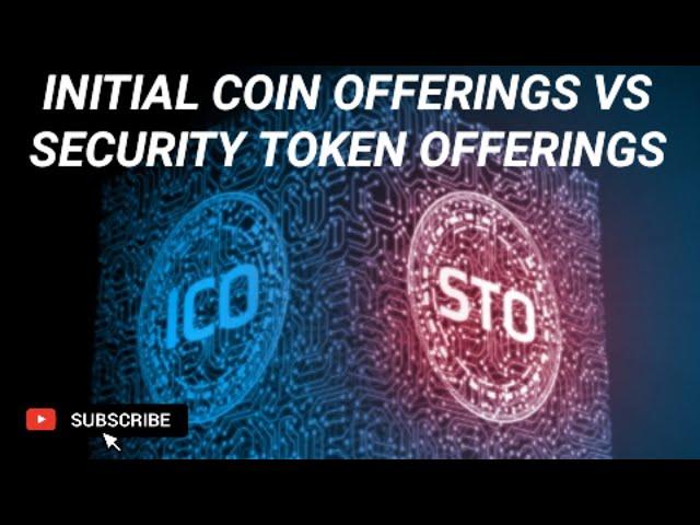 Initial Coin Offerings  (ICOs) vs. Security Token Offerings (STOs):