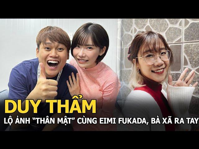 Duy Thẩm lộ ảnh “thân mật” Eimi Fukada, bà xã lập tức làm 1 việc khiến CĐM bất ngờ