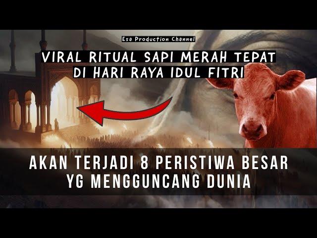 VIRAL RITUAL SAPI MERAH !! AKAN TERJADI 8 PERISTIWA BESAR DAN PERTANDA MUNCULNYA DAJJAL