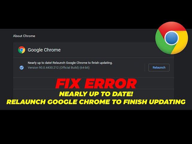 Fix Google Chrome | Nearly Up to Date! Relaunch Google Chrome To Finish Updating