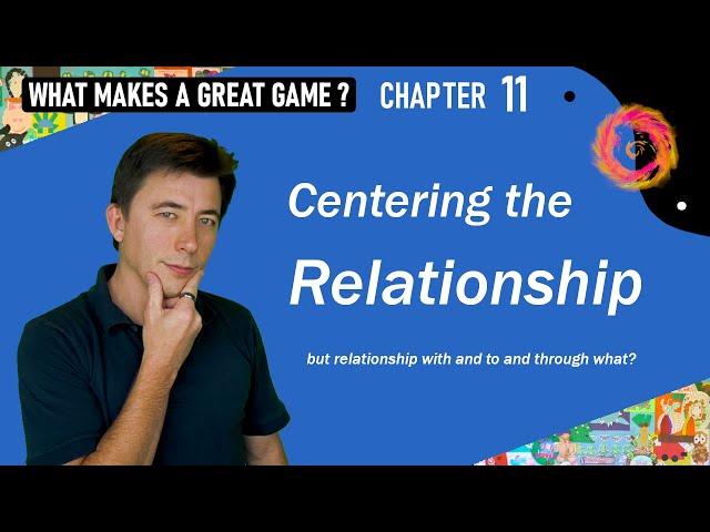 What Makes a Great Game? – 11 - Centering the Relationship