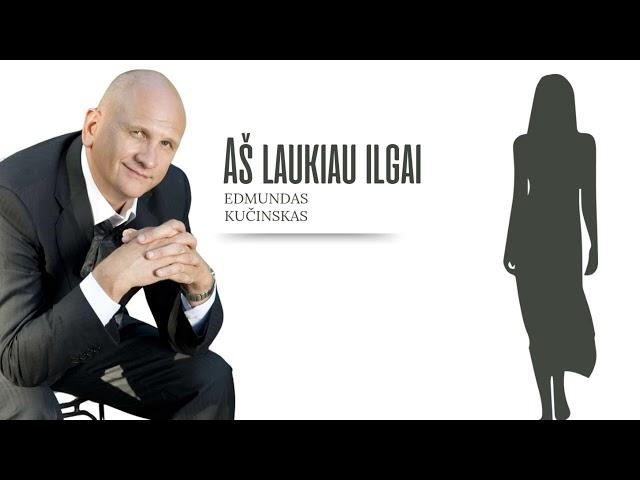 Edmundas Kučinskas - Aš laukiau ilgai (NAUJA DAINA)