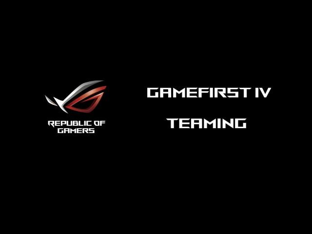 ROG GameFirst IV Teaming