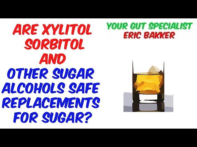 Are Xylitol Sorbitol And Other Sugar Alcohols Safe Replacements For Sugar?