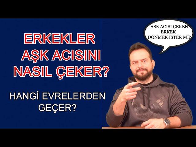 AŞK ACISI ÇEKEN ERKEKLERİN GEÇTİĞİ EVRELER