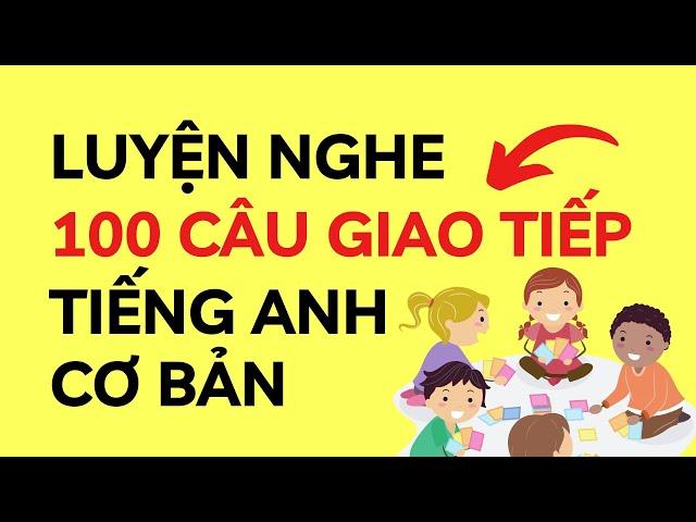 TỔNG HỢP 100 CÂU TIẾNG ANH CƠ BẢN CHO BÉ | Luyện nghe tiếng Anh | Tiếng Anh trẻ em