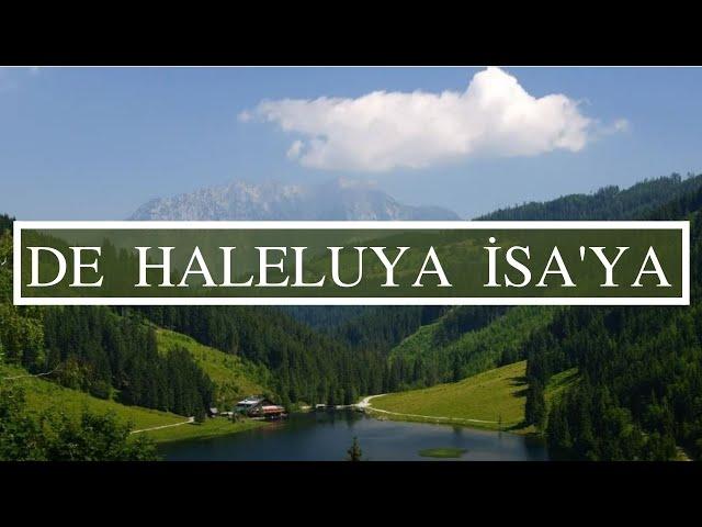 De Haleluya İsa'ya - - Türkçe Hristiyan İlahisi