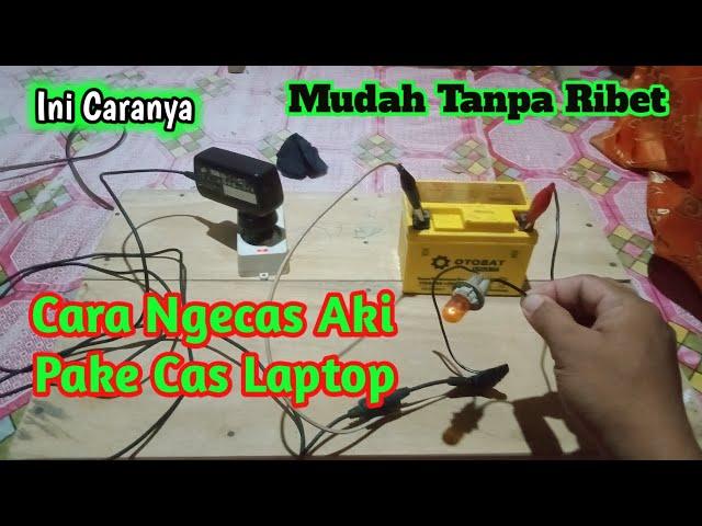 CARA TERMUDAH MEMBUAT CAS AKI DARI CHARGER LAPTOP BEKAS, AKI KERING AKI BASAH SEMUA BISA