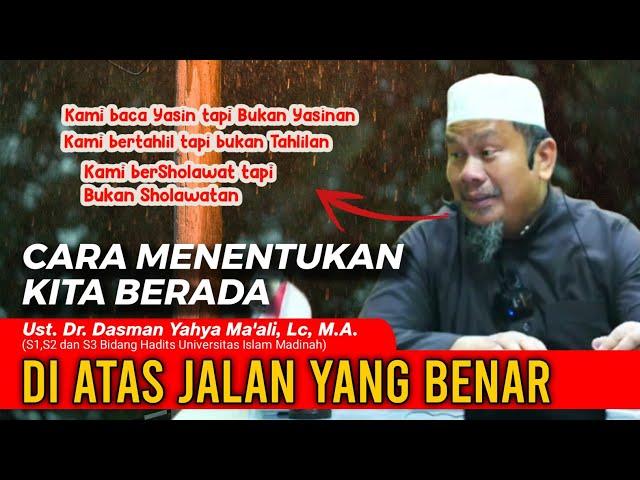 CARA MENENTUKAN KITA BERADA DI ATAS JALAN YANG BENAR || Ust. Dr. Dasman Yahya Ma'ali, Lc, M.A.