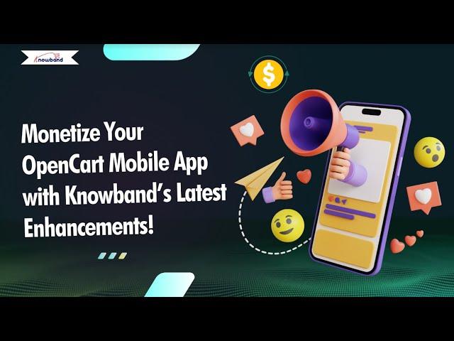 Monetize Your OpenCart Mobile App with Knowband’s Latest Enhancements!