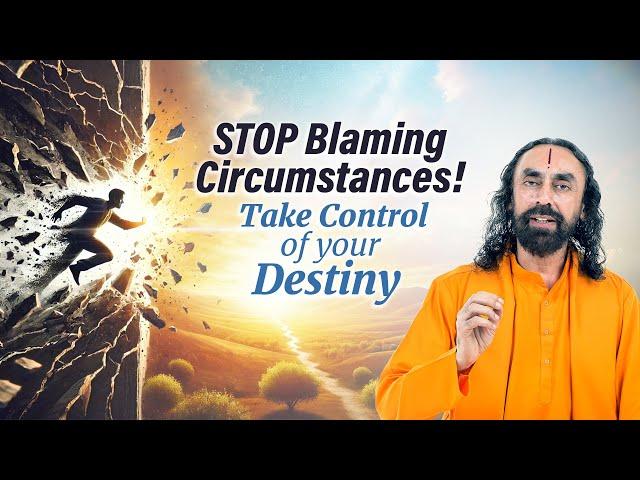 Stop Blaming Circumstances! Take Control of Your Destiny - Life Changing video | Swami Mukundananda