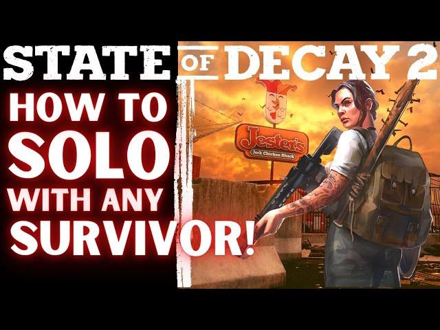 How to SOLO State of Decay 2 with ANY SURVIVOR [Even in Lethal Zone]