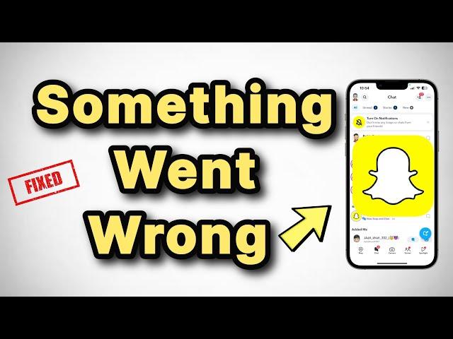 Something Went Wrong error on Snapchat : Fix