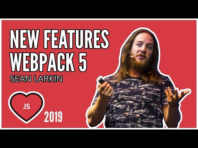 Sean Larkin - The Road to Webpack 5