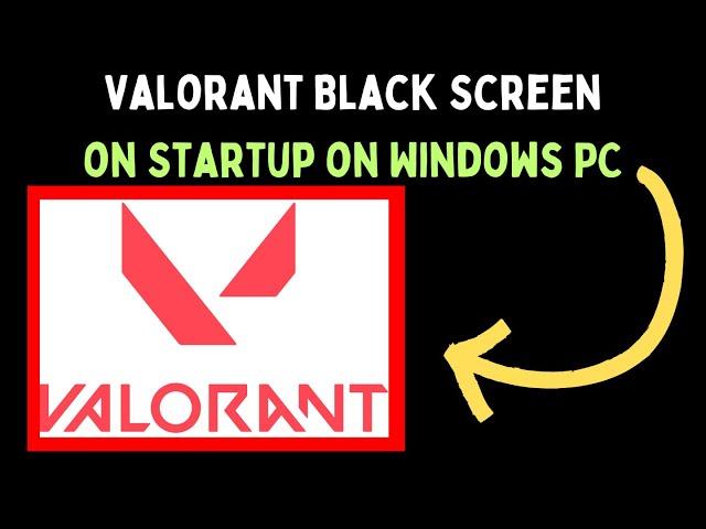 How to Fix Valorant Black Screen on Startup in Windows