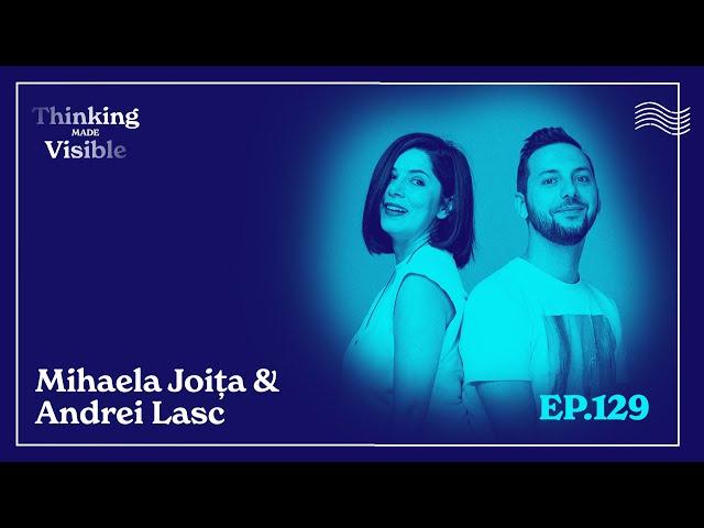 Mihaela Joița & Andrei Lasc - Ce înseamnă să faci branding? (Thinking Made Visible - Ep. 129)