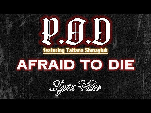 P.O.D. --Afraid to Die(feat.Tatiana Shmayluk)--  Lyrics Video