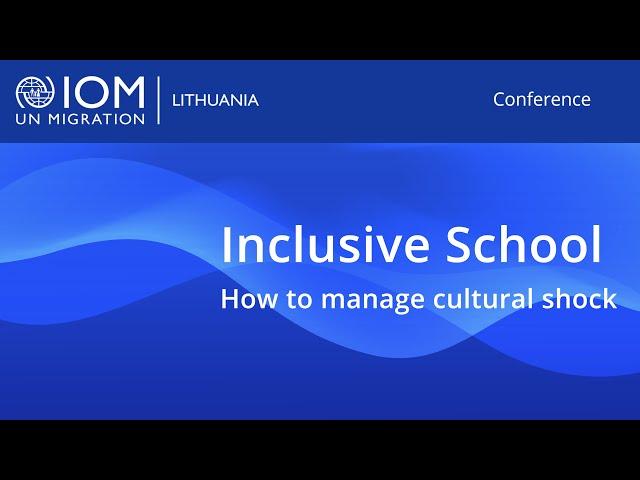 IOM Lithuania conference | "Inclusive School - How to manage cultural shock."