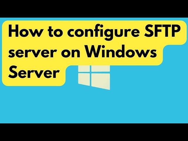 Deploy & configure an SFTP server on Windows Server 2022