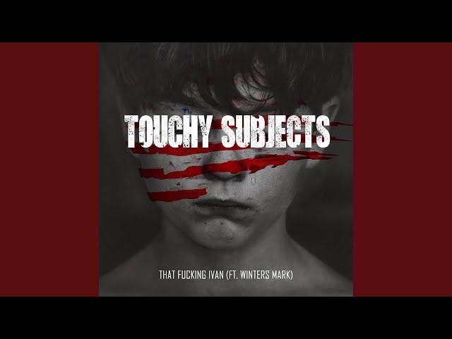 Touchy Subjects (feat. Winters Mark)