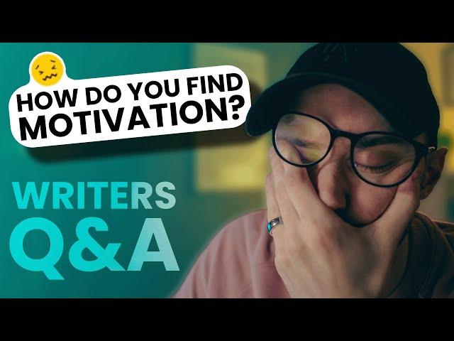 “How do you force yourself to write?” - Answering Writers’ Questions