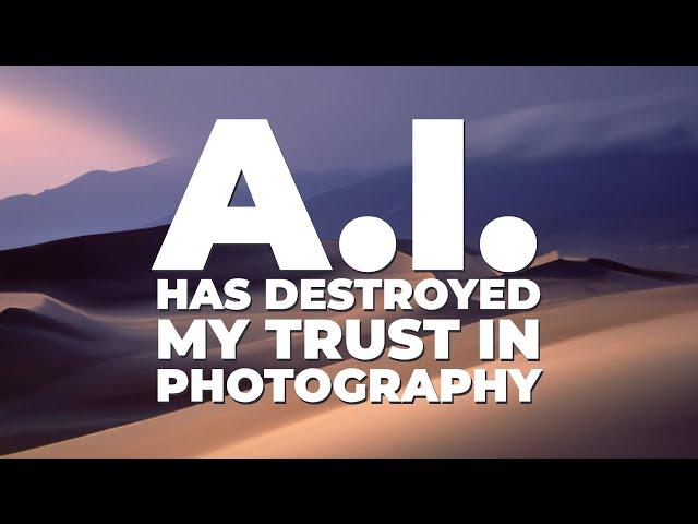 A.I. has Destroyed my Trust in Photography