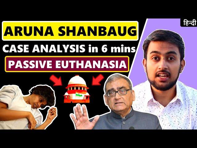 ARUNA SHANBAUG CASE - Passive Euthanasia - Aruna Shanbaug vs Union of India Case 2011 Explained 