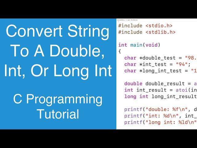 Convert A String To A Double, Int Or Long Int With atof(), atoi() or atol() | C Programming Tutorial