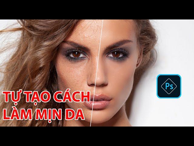 TỰ TAY TẠO RA CÁCH LÀM MỊN DA TRONG PHOTOSHOP - ACTION LÀM DA ĐẸP VÀ NHANH CHÓNG