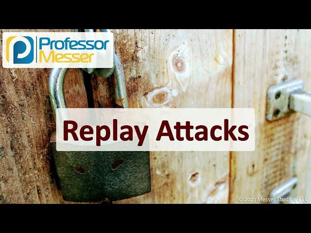 Replay Attacks - CompTIA Security+ SY0-701- 2.4