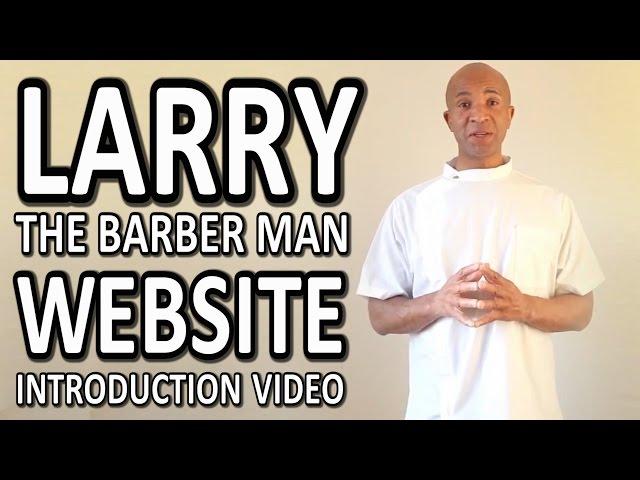 Larry The Barber Man Website  Introduction Video