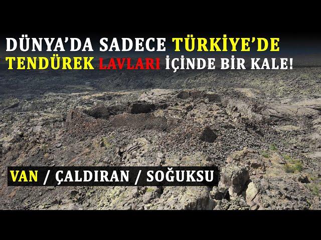 Dünya'da tek örneği Van Çaldıran'da. Tendürek Lavları içinde bir kale. / Soğuksu köyü