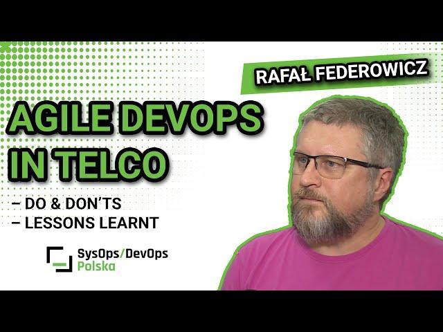 [#382] "Agile DevOps in Telco – do & don’ts – lessons learnt" - Rafał Federowicz