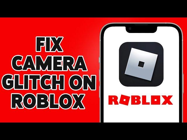 How To Fix Camera Glitch On Roblox Mobile 2024 | Roblox App Camera Issue Troubleshoot Guide