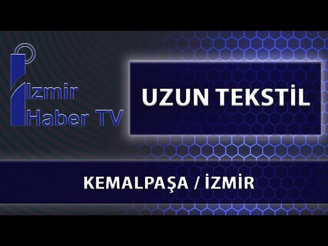 UZUN TEKSTİL - KEMALPAŞA / İZMİR