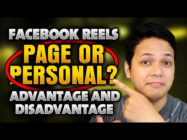 FACEBOOK REELS PAGE OR PERSONAL ACCOUNT ADVANTAGE AND DISADVANTAGE