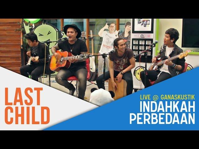 Last Child - Indahkah Perbedaan (Live @ Ganaskustik)