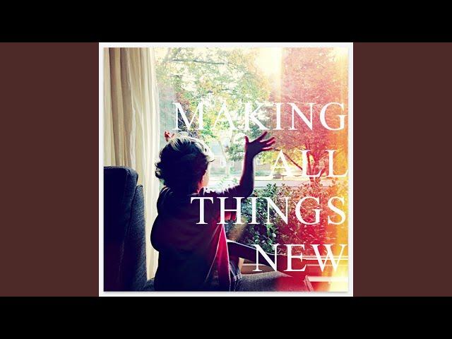 Making All Things New