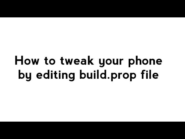 How to edit build.prop and tweak your phone [ROOT]