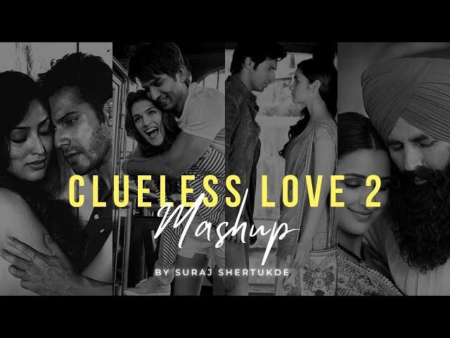 Clueless Love 2 Mashup | Suraj Shertukde | Sushaant Singh Rajput | Samjhawan |  [ Bollywood LoFi ]